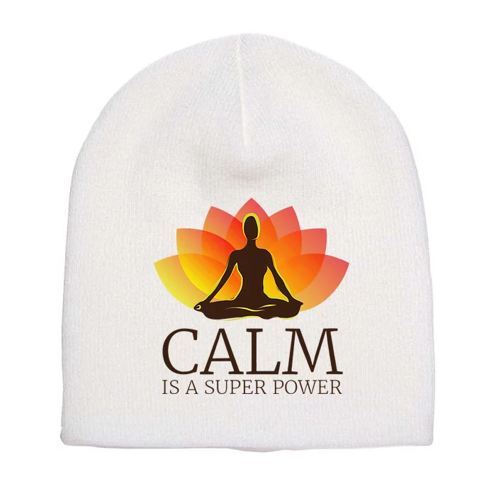 Yoga Calm Is A Super Power Yogis Meditation Gift Short Acrylic Beanie