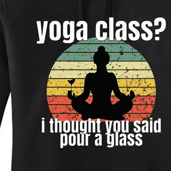 Yoga Class I Thought You Said Pour A Glass Merch Women's Pullover Hoodie