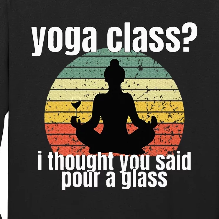 Yoga Class I Thought You Said Pour A Glass Merch Tall Long Sleeve T-Shirt