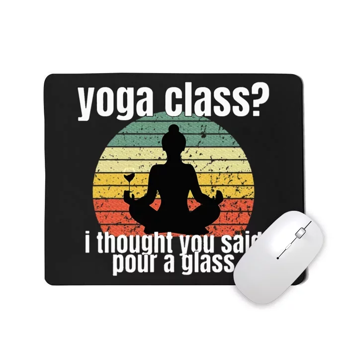 Yoga Class I Thought You Said Pour A Glass Merch Mousepad