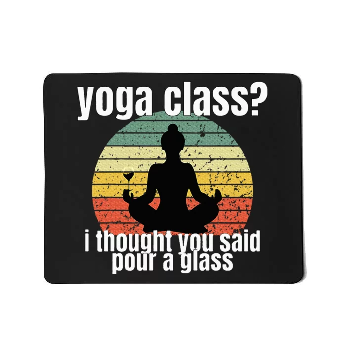 Yoga Class I Thought You Said Pour A Glass Merch Mousepad