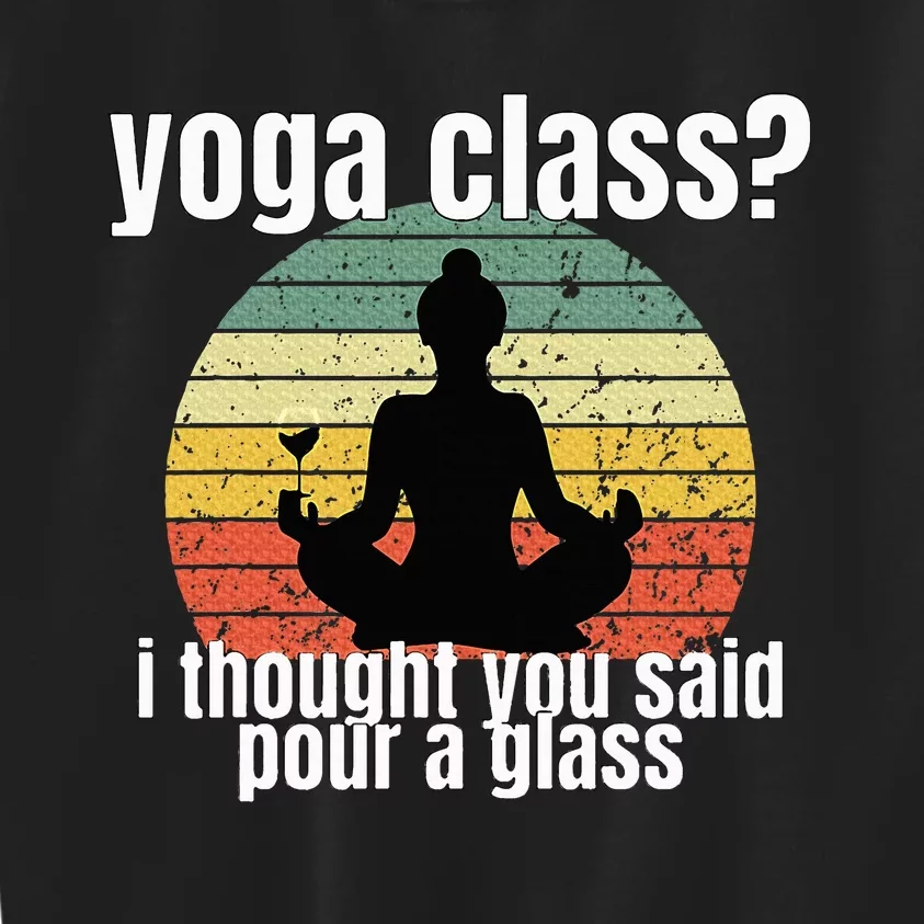 Yoga Class I Thought You Said Pour A Glass Merch Kids Sweatshirt