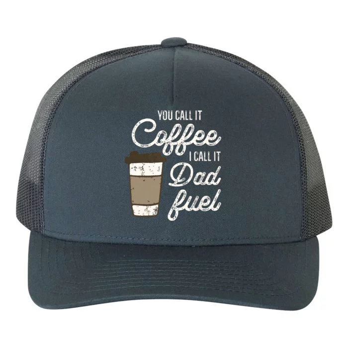 You Call It Coffee Call It Dad Fuel Funny Coffee Dad Yupoong Adult 5-Panel Trucker Hat