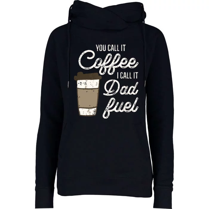 You Call It Coffee Call It Dad Fuel Funny Coffee Dad Womens Funnel Neck Pullover Hood