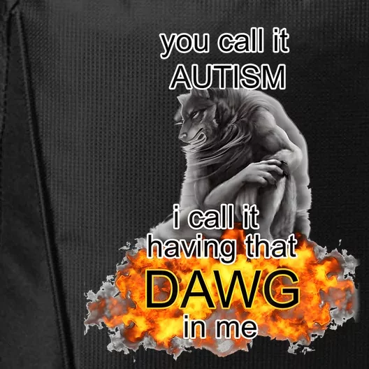 You Call It Autism I Call It Having That Dawg In Me Alpha City Backpack