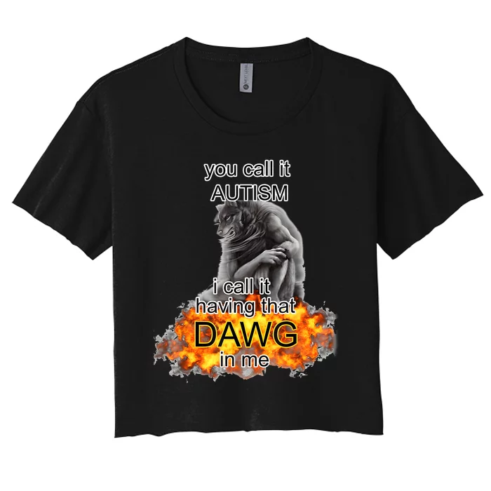 You Call It Autism I Call It Having That Dawg In Me Alpha Women's Crop Top Tee