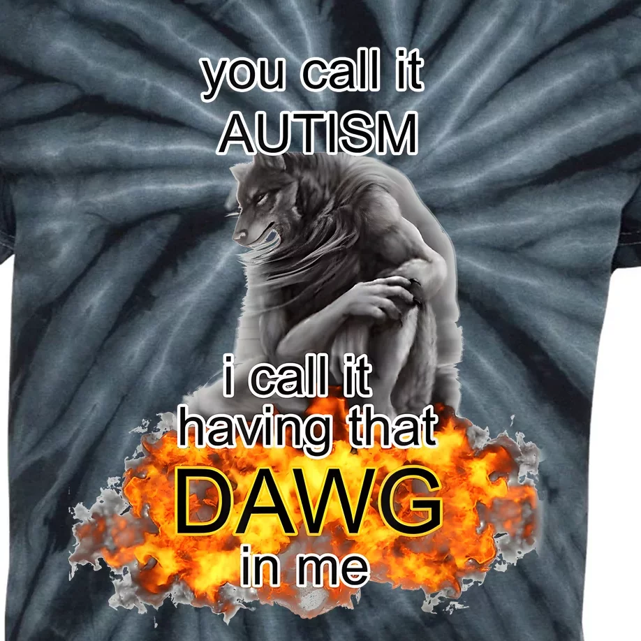 You Call It Autism I Call It Having That Dawg In Me Alpha Kids Tie-Dye T-Shirt