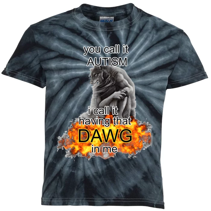 You Call It Autism I Call It Having That Dawg In Me Alpha Kids Tie-Dye T-Shirt