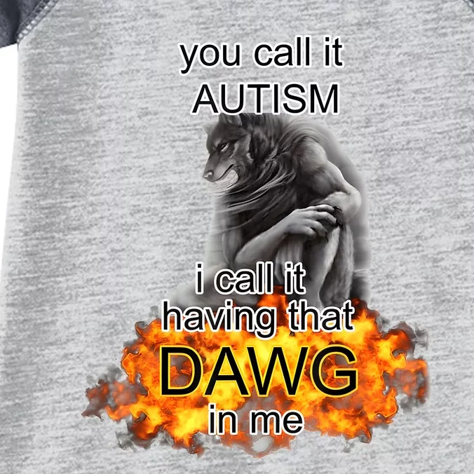 You Call It Autism I Call It Having That Dawg In Me Alpha Infant Baby Jersey Bodysuit