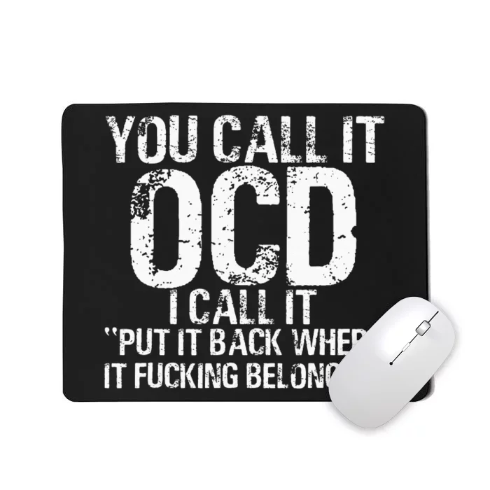 You Call It OCD I Call It Put It Back Where It Belongs! Mousepad