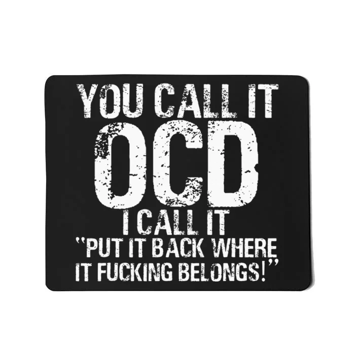 You Call It OCD I Call It Put It Back Where It Belongs! Mousepad