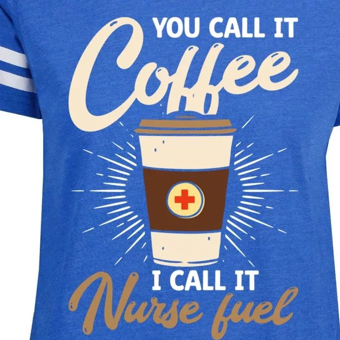 You Call It Coffee I Call It Nurse Fuel Nurse Coffee Lovers Cute Gift Enza Ladies Jersey Football T-Shirt