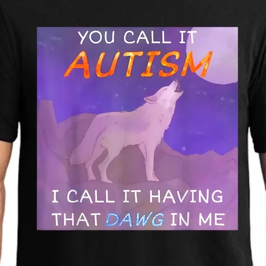 You Call It Autism I Call It Having That Dawg In Me Pajama Set