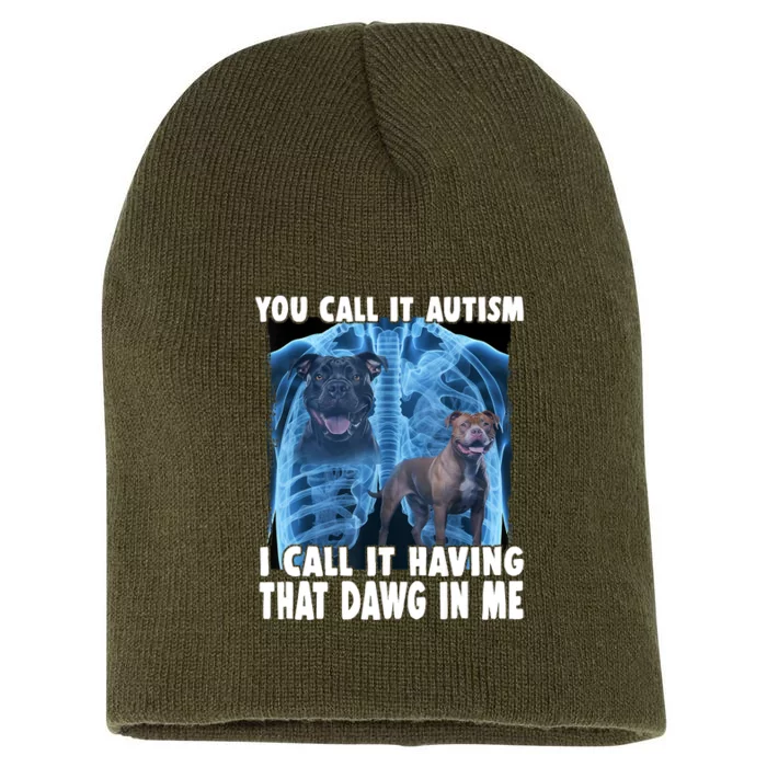 You Call It Autism I Call It Having That Dawg In Me Short Acrylic Beanie