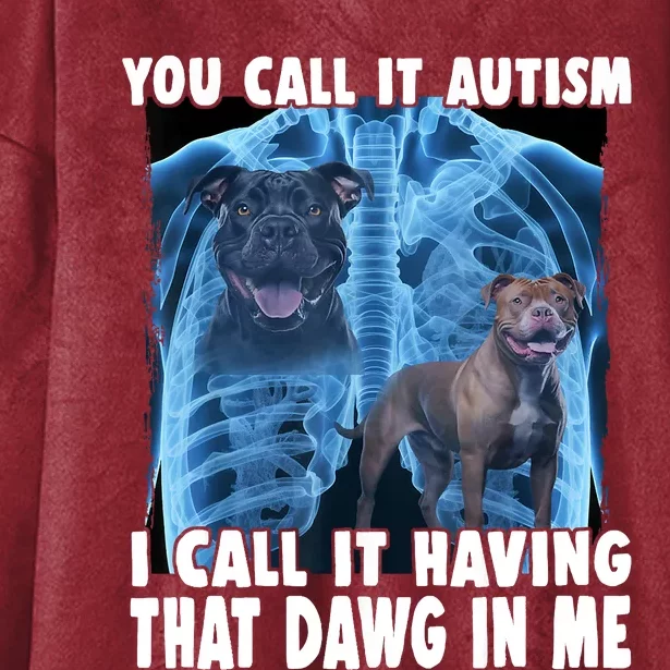 You Call It Autism I Call It Having That Dawg In Me Hooded Wearable Blanket