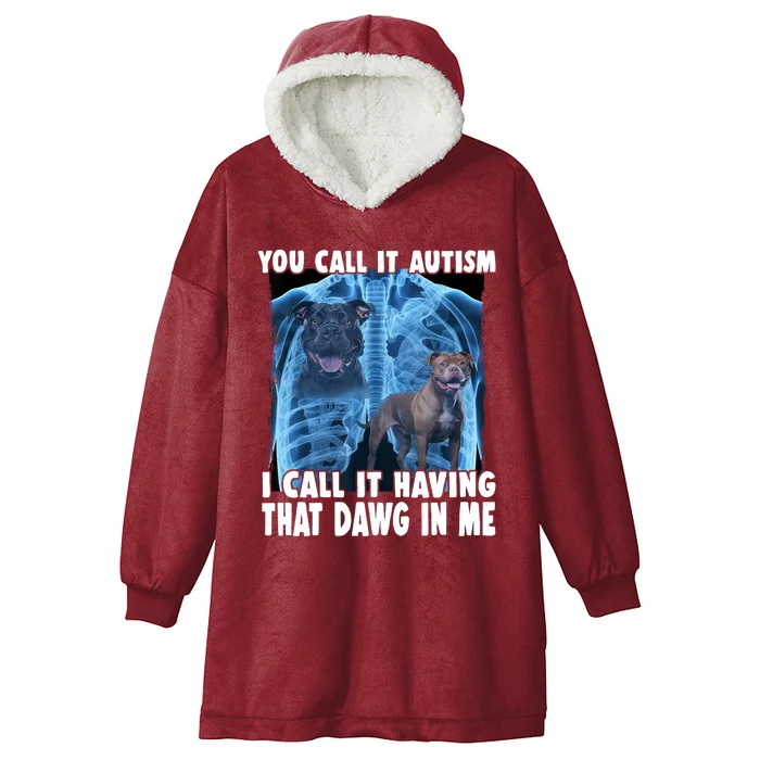 You Call It Autism I Call It Having That Dawg In Me Hooded Wearable Blanket