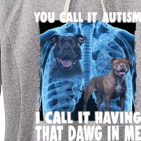 You Call It Autism I Call It Having That Dawg In Me Women's Fleece Hoodie