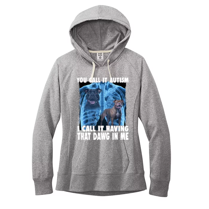 You Call It Autism I Call It Having That Dawg In Me Women's Fleece Hoodie