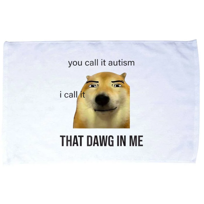 You Call It Autism I Call It That Dawg In Me Microfiber Hand Towel