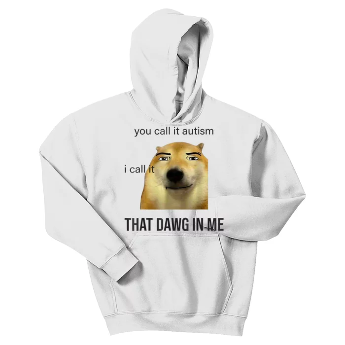 You Call It Autism I Call It That Dawg In Me Kids Hoodie