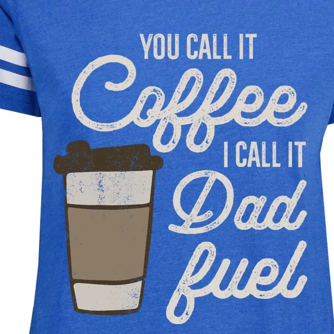 You Call It Coffee Call It Dad Fuel Funny Coffee Dad Enza Ladies Jersey Football T-Shirt