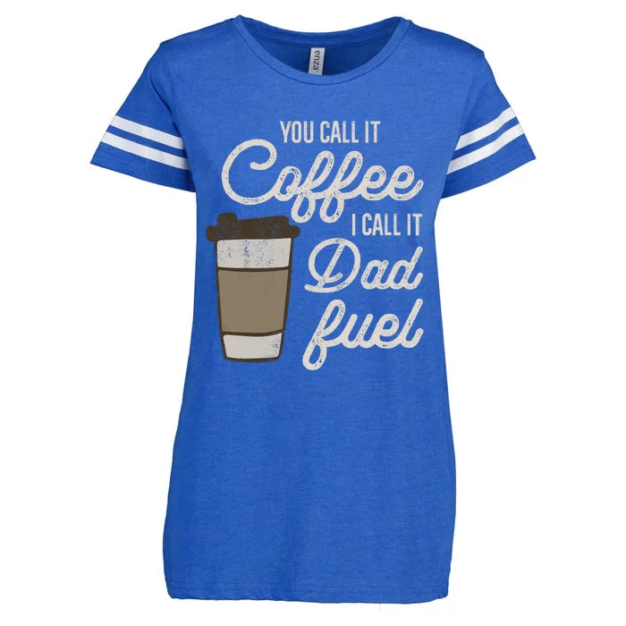 You Call It Coffee Call It Dad Fuel Funny Coffee Dad Enza Ladies Jersey Football T-Shirt