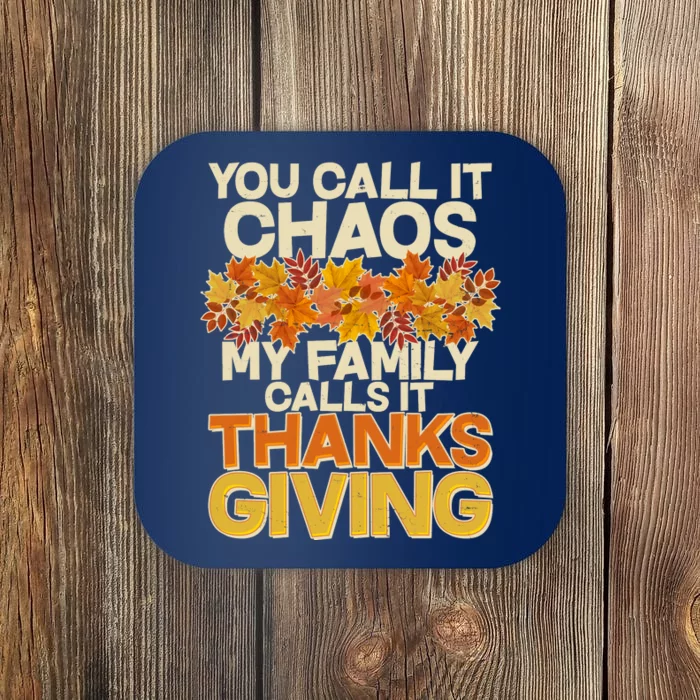 You Call It Chaos My Family Calls It Thanksgiving Coaster