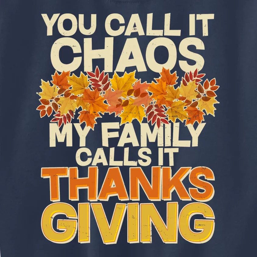 You Call It Chaos My Family Calls It Thanksgiving Kids Sweatshirt