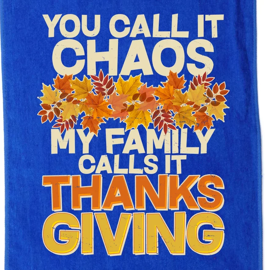 You Call It Chaos My Family Calls It Thanksgiving Platinum Collection Golf Towel