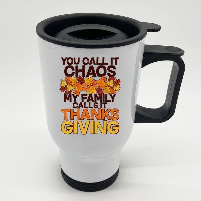 You Call It Chaos My Family Calls It Thanksgiving Front & Back Stainless Steel Travel Mug