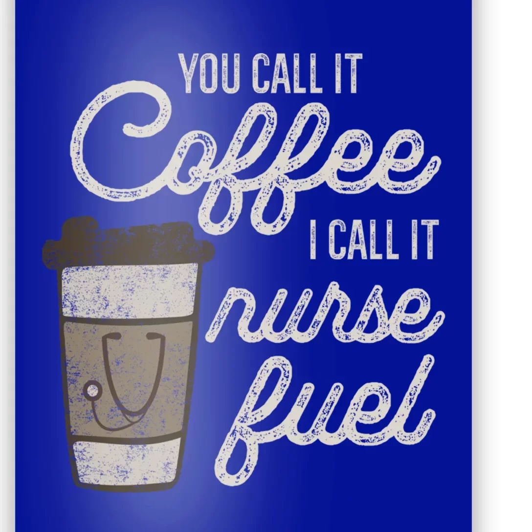 You Call It Coffee I Say Nurse Fuel Funny Nurse Coffee Gift Poster