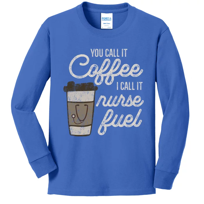 You Call It Coffee I Say Nurse Fuel Funny Nurse Coffee Gift Kids Long Sleeve Shirt