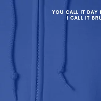 You Call It Day Ing I Call It Brunch Cool Gift Full Zip Hoodie