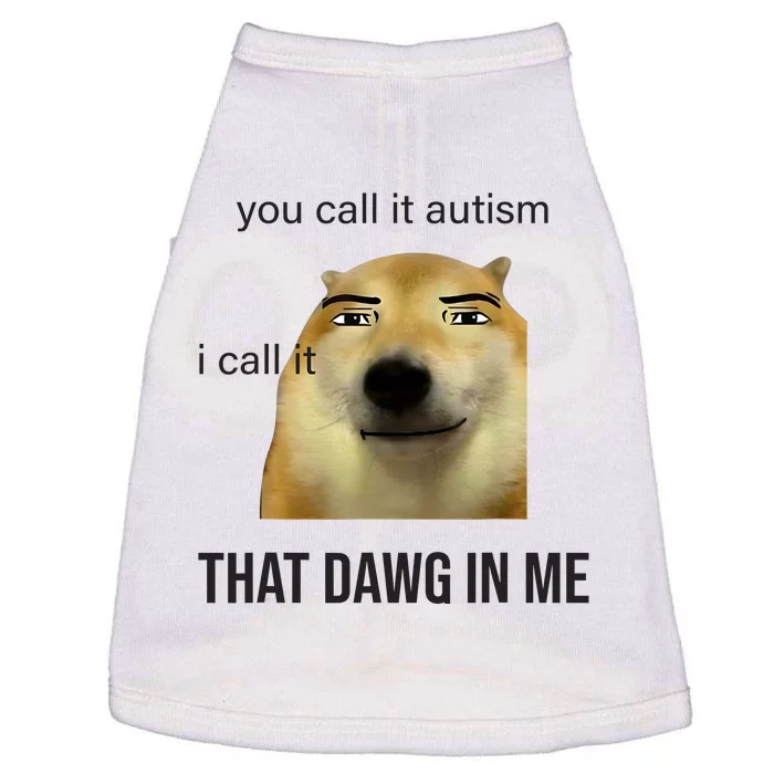 You Call It Autism I Call It That Dawg In Me Doggie Tank