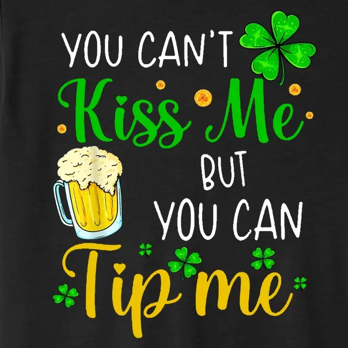 You Can't Kiss Me But You Can Tip Me St Patrick's Day ChromaSoft Performance T-Shirt