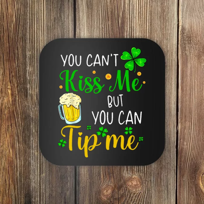 You Can't Kiss Me But You Can Tip Me St Patrick's Day Coaster