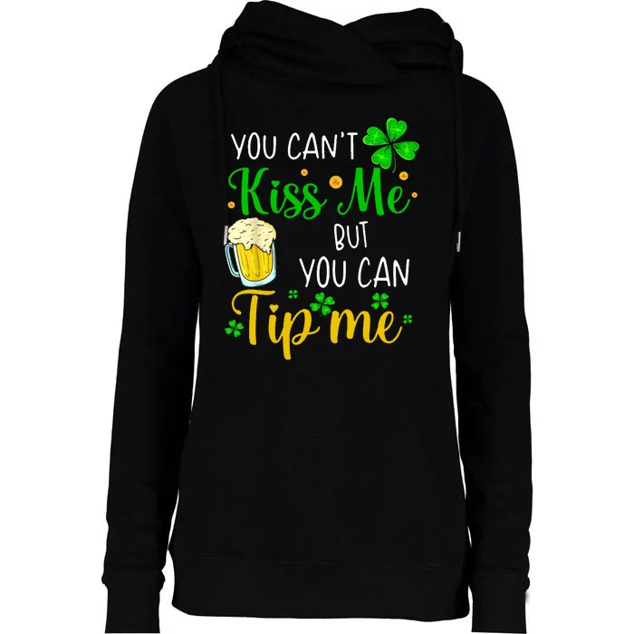 You Can't Kiss Me But You Can Tip Me St Patrick's Day Womens Funnel Neck Pullover Hood