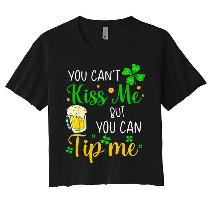 You Can't Kiss Me But You Can Tip Me St Patrick's Day Women's Crop Top Tee