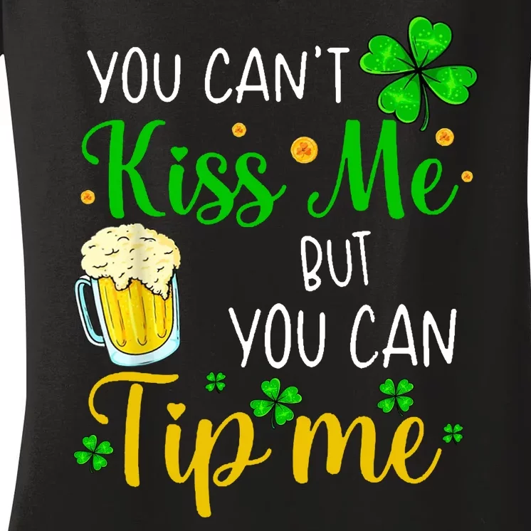 You Can't Kiss Me But You Can Tip Me St Patrick's Day Women's V-Neck T-Shirt