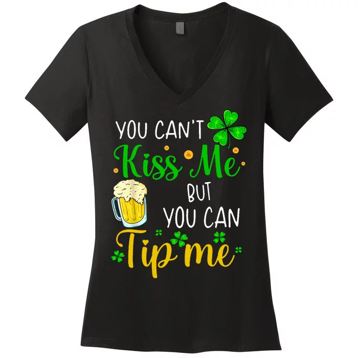 You Can't Kiss Me But You Can Tip Me St Patrick's Day Women's V-Neck T-Shirt