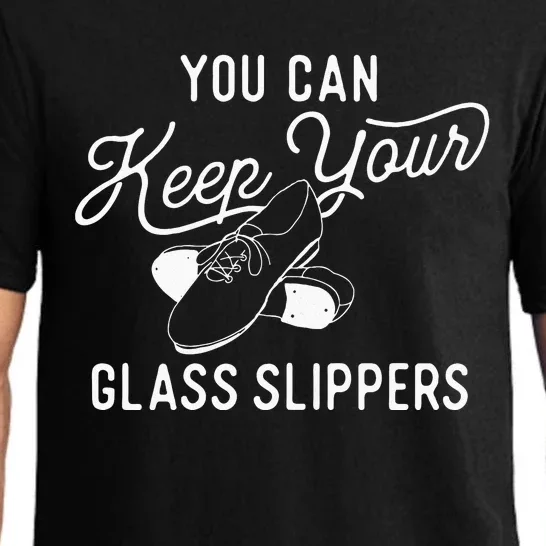 You Can Keep Your Glass Slippers Tap Dancing Tap Dancer Pajama Set