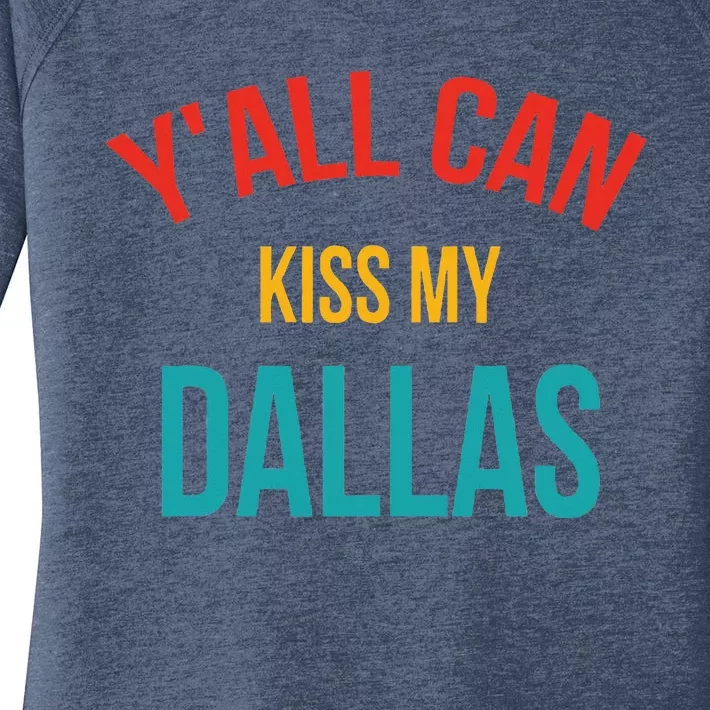 YAll Can Kiss My Dallas Women's Perfect Tri Tunic Long Sleeve Shirt