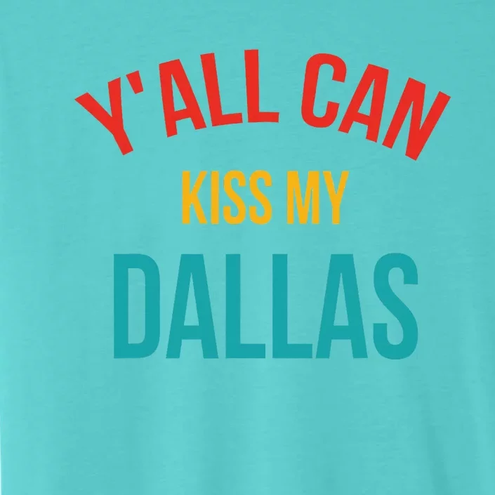 YAll Can Kiss My Dallas ChromaSoft Performance T-Shirt