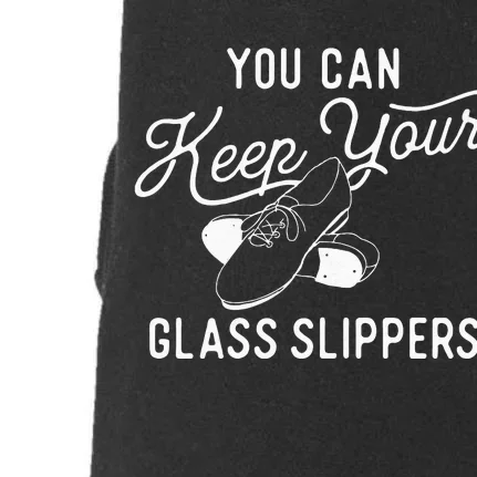 You Can Keep Your Glass Slippers Tap Dancing Tap Dancer Doggie 3-End Fleece Hoodie