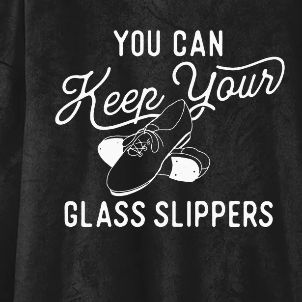 You Can Keep Your Glass Slippers Tap Dancing Tap Dancer Hooded Wearable Blanket