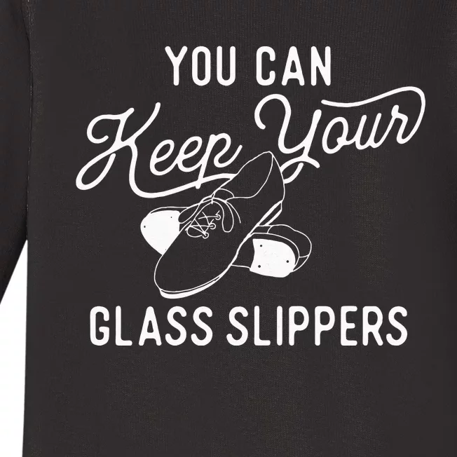 You Can Keep Your Glass Slippers Tap Dancing Tap Dancer Baby Long Sleeve Bodysuit