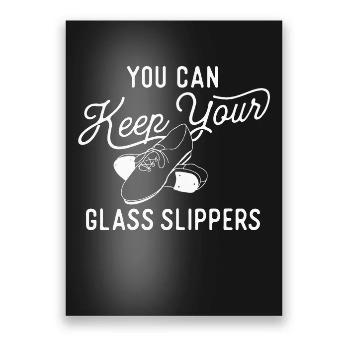 You Can Keep Your Glass Slippers Tap Dancing Tap Dancer Poster