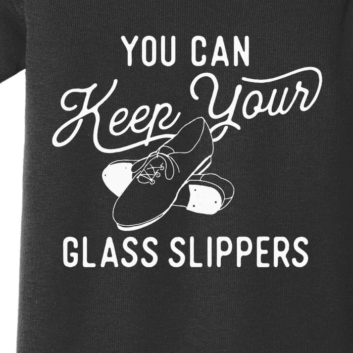 You Can Keep Your Glass Slippers Tap Dancing Tap Dancer Baby Bodysuit