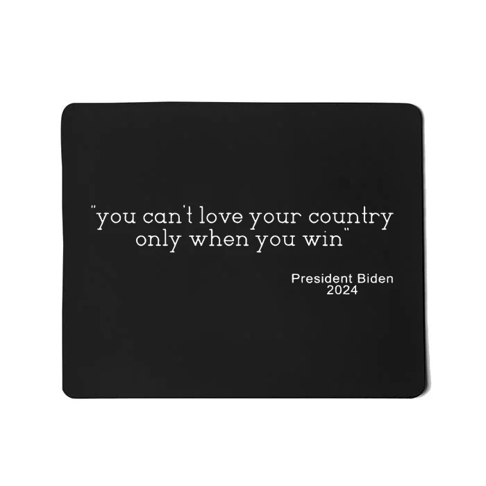 You CanT Love Your Country Only When You Win Biden Mousepad