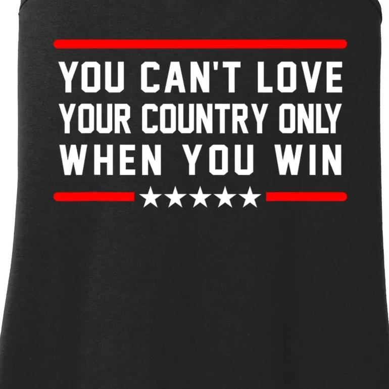 You CanT Love Your Country Only When You Win Ladies Essential Tank